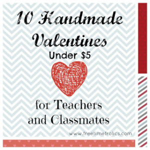 10 handmade Valentines for kids and teachers www.freetimefrolics.com