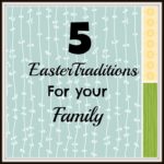 5 Easter Family Traditions for you Family