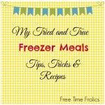My 5 Go To Freezer Meals Tips and Tricks