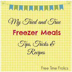 5 favorite freezer meals www.freetimefrolics.com